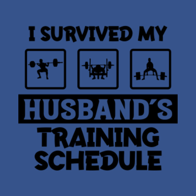 Disover i survived my husbands training schedule - Husband Gifts - T-Shirt