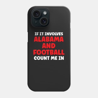 If It Involves Alabama And Football Count Me In Phone Case