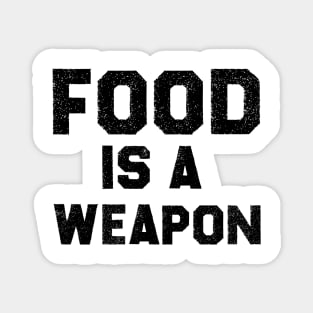 Food Is a Weapon Magnet