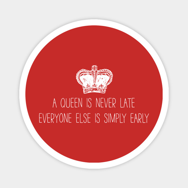 A Queen Is Never Late Princess Diaries Magnet Teepublic