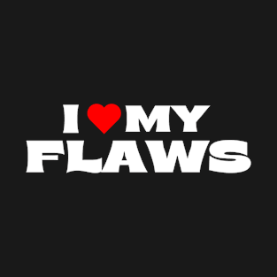 I Love My Flaws T-Shirt