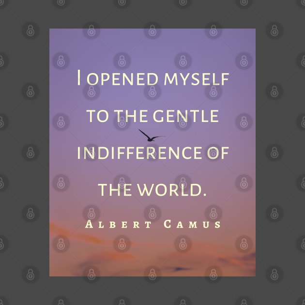 Copy of Albert Camus black and white: I opened myself to the gentle indifference of the world by artbleed