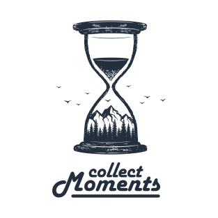 Collect Moments. Hourglass. Mountains, Travel, Adventure. Motivational Quote T-Shirt