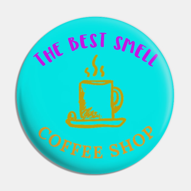 The Best Smell Coffee Shop T-shirt Coffee Mug Apparel Notebook Sticker Gift Mobile Cover Pin by Eemwal Design