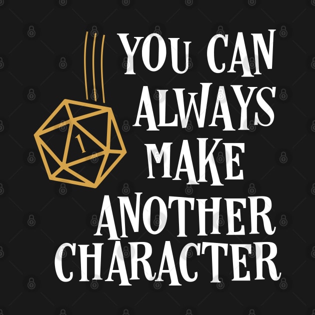 You Can Always Make Another Character Funny Tabletop RPG Gaming by pixeptional