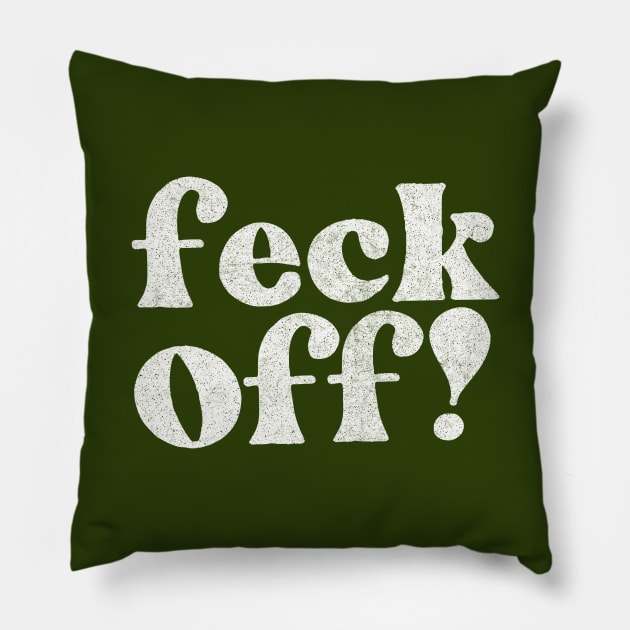 Feck Off  -  Irish Sayings Gift Pillow by feck!