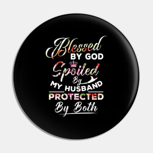 Blessed By God Spoiled By My Husband Protected By Both Pin
