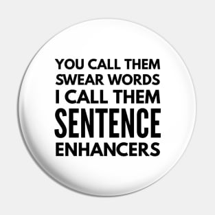 You Call Them Swear Words I Call Them Sentence Enhancers - Funny Sayings Pin