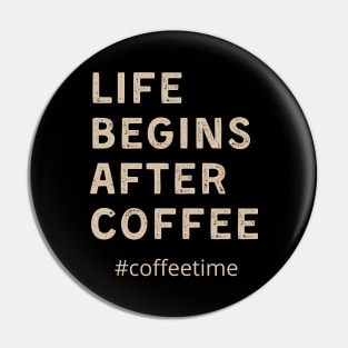 Life begins after coffee Pin