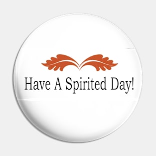 Have A Spirited Day Pin