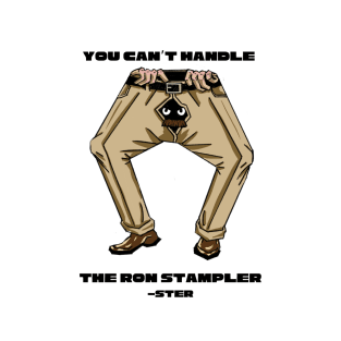 You Can’t Handle the Ron Stampler-ster T-Shirt