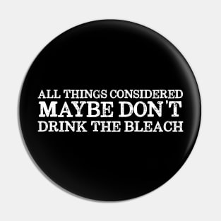 Basic truths: Don't drink the bleach (white text) Pin