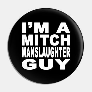 I'm A Mitch Manslaughter Guy Pin