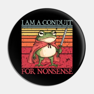 i-am-a-conduit-for-nonsense Pin