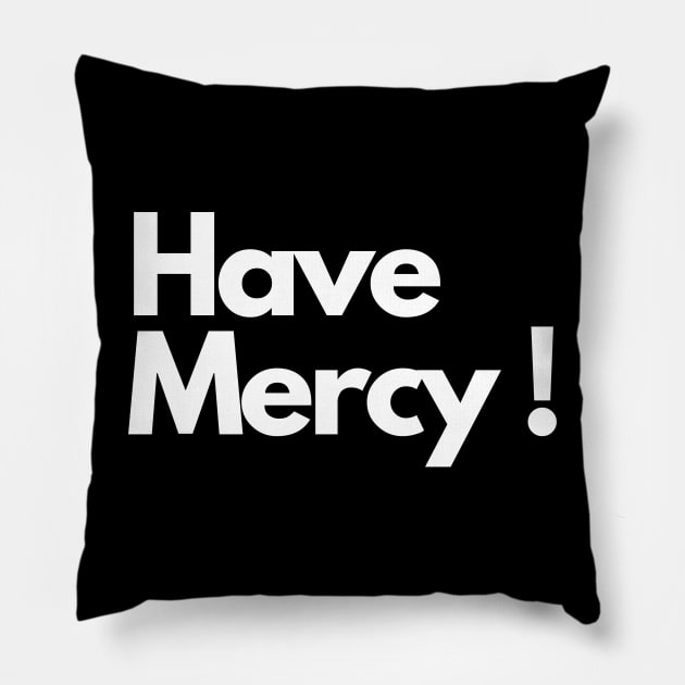 Have Mercy ! Pillow by IJMI