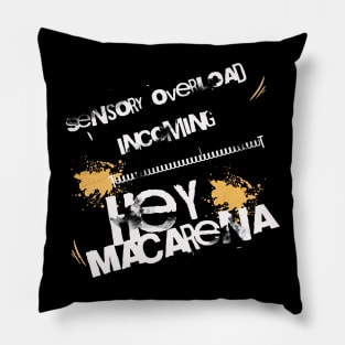 Sensory overload incoming, Hey Macarena Pillow