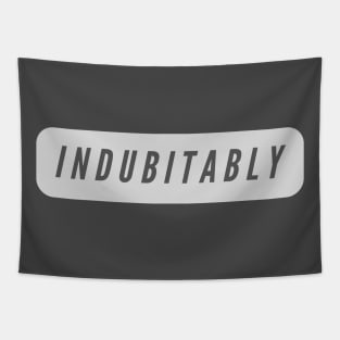 Indubitably- A word shirt for smart people who say smart things Tapestry