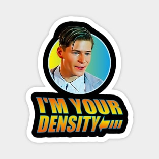 I'm your Density Magnet