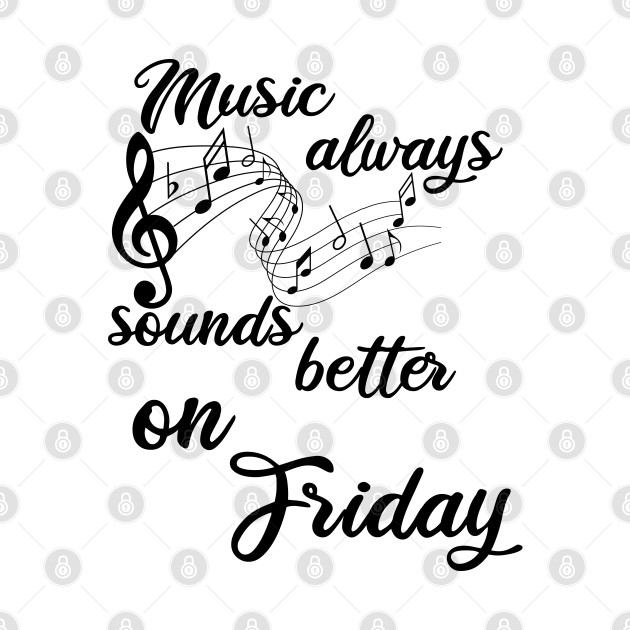 Discover music always sounds better/music/friday - Friday - T-Shirt