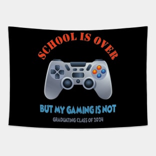 School Is Over, But My Gaming Is Not, Class of 2024, Video game, Gamer, Gaming, Senior 2024, Graduation, Graduation Day, Funny Senior, Seniors 2024, School Life Tapestry