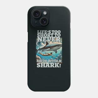 Life's too short to never swim with a shark! Phone Case