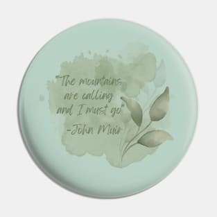 John Muir Quote - The Mountains are calling and I must go Pin