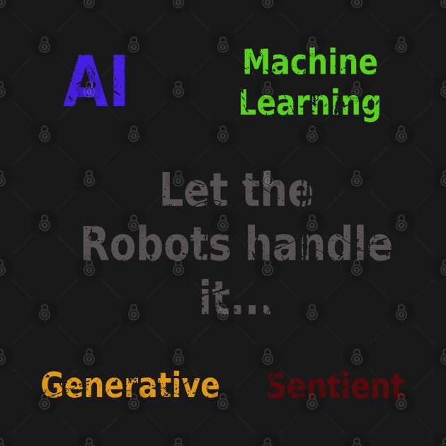 Let the robots handle it - ai ml generative sentient by panfurwarellc