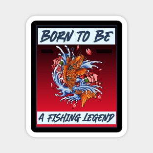 born to be a fishing legend Magnet