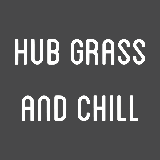 Hub Grass and Chill by onceuponacrown