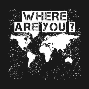 Where Are You? T-Shirt