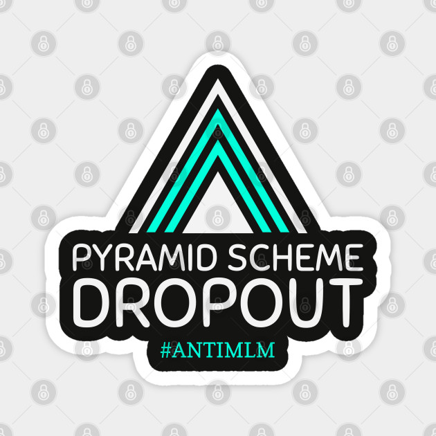 Funny Multi-Level Marketing Pyramid Scheme Dropout - Anti Mlm Pyramid Scheme - Magnet | TeePublic Funny Multi-Level Marketing Pyramid Scheme Dropout - Anti Mlm Pyramid Scheme - Magnet | TeePublic
