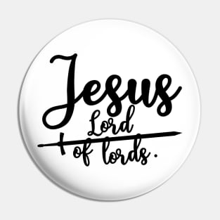 Jesus is Lord of lords Pin
