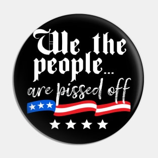 We The People are Pissed Off Constitution Freedom Pin