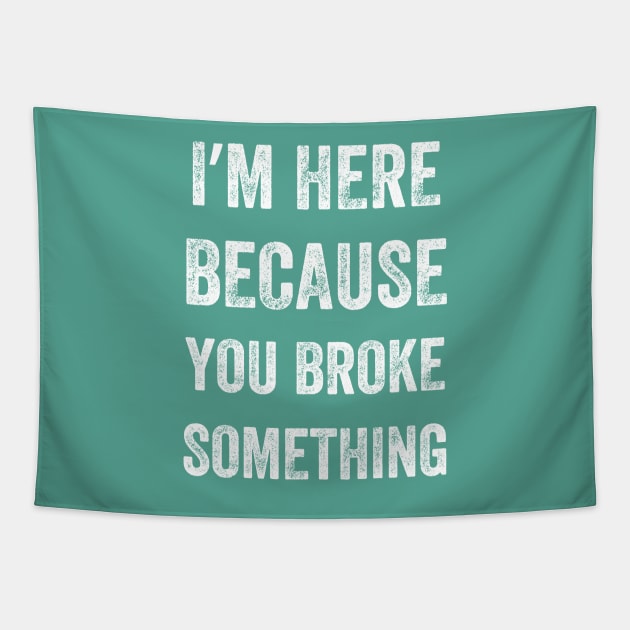 I Am Here Because You Broke Something, Vintage style Tapestry by artprintschabab