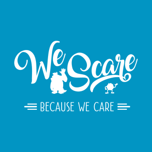 We Scare Because We Care, We Are Monsters Incorporated T-Shirt