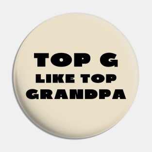 Top g like top grandpa Pin