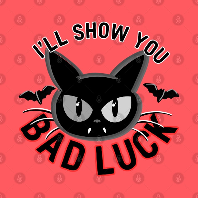 I'll Show You Bad Luck by ShadowCatCreationsCo