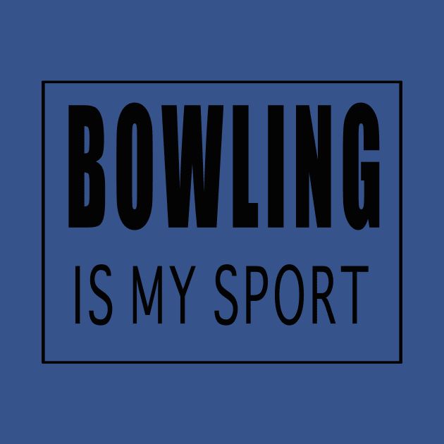 Bowling is My Sport by Designz4U