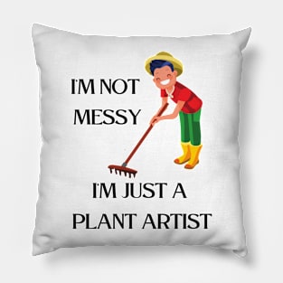 I'm not  messy, I'm just a  plant artist Pillow