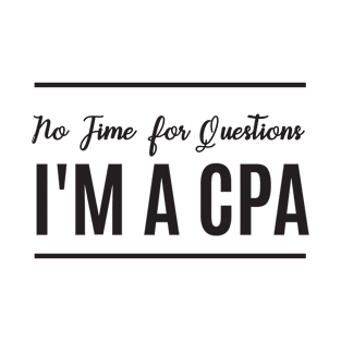 No Time for Questions I'm a CPA Gifts Accountant T-Shirt