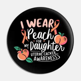 I Wear Peach For My Daughter Uterine Cancer Awareness Pin