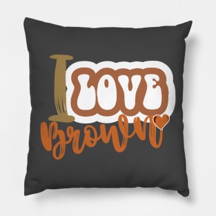 I love brown Pillow