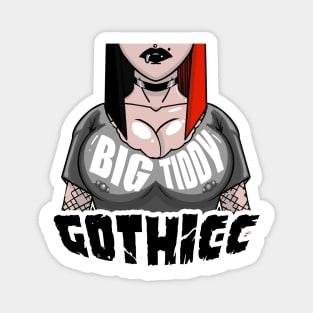 Big Tiddy Gothicc Magnet