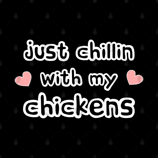 Just Chillin with my Chickens by Love Life Random