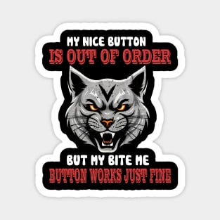 Sorry My Nice Button is Out of Order But My Bite Me Button Magnet