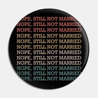 Nope Still Not Married Pin