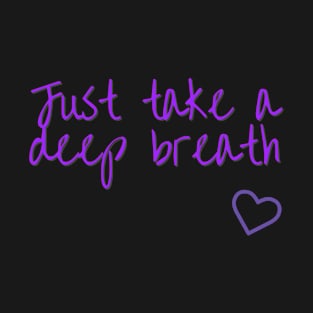 Just take a deep breath T-Shirt