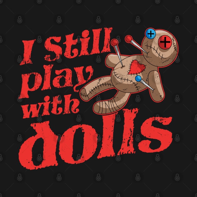 I Still Play With Dolls - Voodoo Doll Halloween Costume by OrangeMonkeyArt