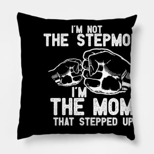 im not the Stepmom im the mom that stepped up Pillow