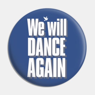 WE WILL DANCE AGAIN Pin